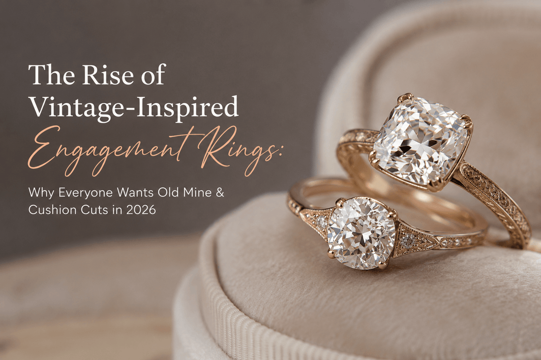 The Rise of Vintage-Inspired Engagement Rings: Why Everyone Wants Old Mine & Cushion Cuts in 2026